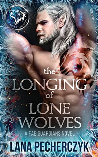 Lana Pecherczyk The Longing Of Lone Wolves, Season Of The Wolf (Fae Guardians)