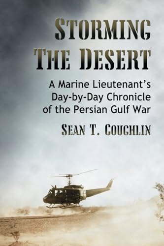 Storming the Desert: A Marine Lieutenant's Day-by-Day Chronicle of the Persian Gulf War