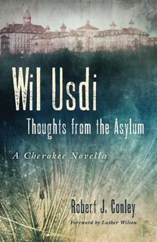 Wil Usdi: Thoughts from the Asylum, a Cherokee Novella (American Indian Literature and Critical Studies Series, Band 64)