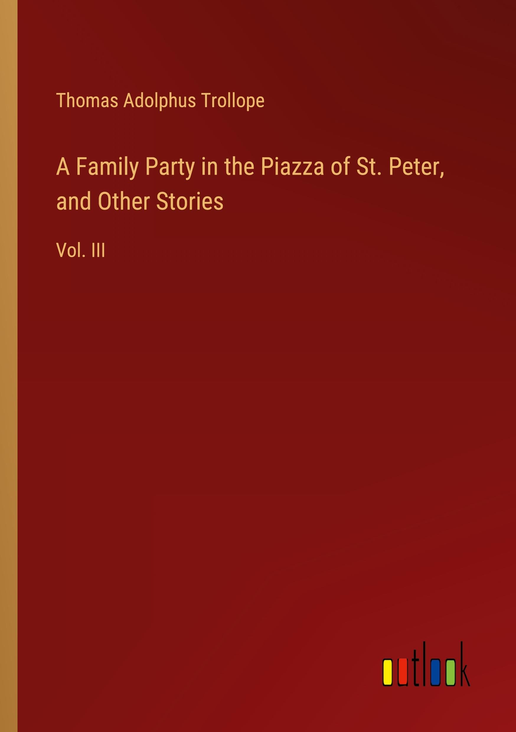 A Family Party in the Piazza of St. Peter, and Other Stories: Vol. III