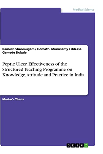 Peptic Ulcer. Effectiveness of the Structured Teaching Programme on Knowledge, Attitude and Practice in India