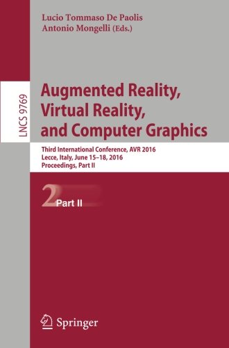 Augmented Reality, Virtual Reality, and Computer Graphics: Third International Conference, AVR 2016, Lecce, Italy, June 15-18, 2016. Proceedings, Part II (Lecture Notes in Computer Science)