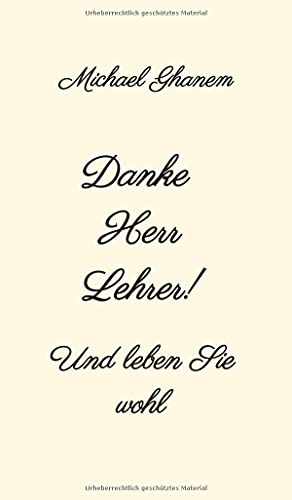Danke Herr Lehrer!: Und leben Sie wohl