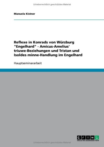 Reflexe in Konrads von Würzburg Engelhard - Amicus-Amelius' triuwe-Beziehungen und Tristan und Isoldes minne-Handlung im Engelhard