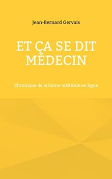 Et ça se dit médecin : Chronique de la haine médicale en ligne