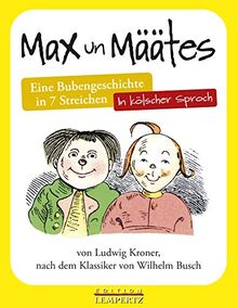 Max un Määtes: Eine Bubengeschichte in 7 Streichen – in kölscher Sproch