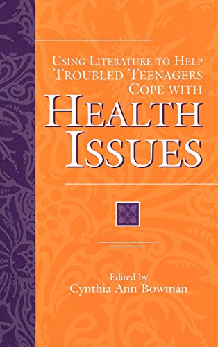 Using Literature to Help Troubled Teenagers Cope with Health Issues (Greenwood Press Using Literature to Help Troubled Teenagers Series)