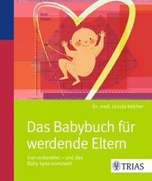 Das Babybuch für werdende Eltern: Gut vorbereitet - und das Baby kann kommen! von Keicher, Ursula | Buch | Zustand gut