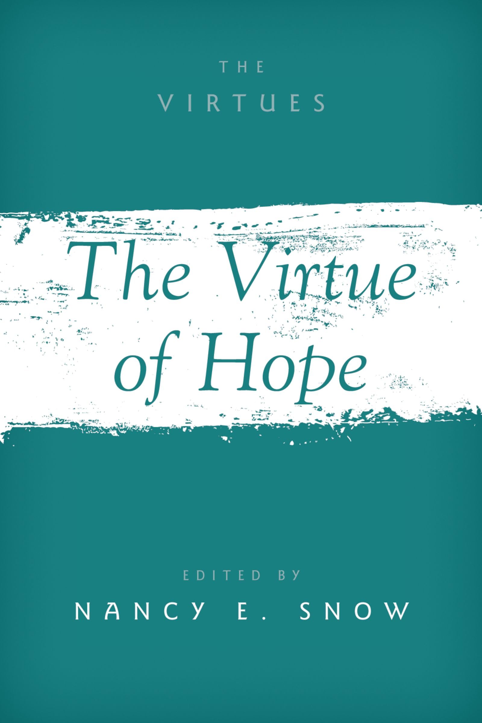 Snow, Nancy E. Virtue Of Hope (Virtues, Multidisciplinary Perspectives)