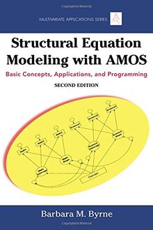 Structural Equation Modeling With AMOS: Basic Concepts, Applications, and Programming: Basic Concepts, Applications, and Programming, Second Edition (Multivariate Applications)