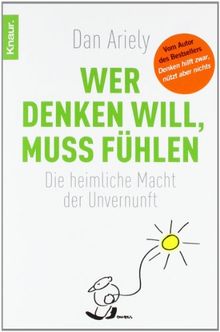 Wer denken will, muss fühlen: Die heimliche Macht der Unvernunft