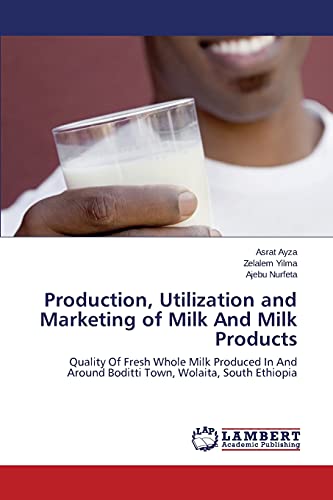 Production, Utilization and Marketing of Milk And Milk Products: Quality Of Fresh Whole Milk Produced In And Around Boditti Town, Wolaita, South Ethiopia