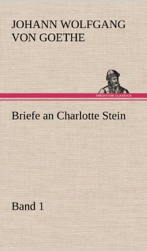 Briefe an Charlotte Stein, Bd. 1