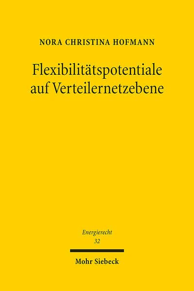 Flexibilitätspotentiale auf Verteilernetzebene (Beiträge zum deutschen, europäischen und internationalen Energierecht, Band 32)