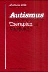 Autismus: Therapien im Vergleich. Ein Handbuch für Therapeuten und Eltern