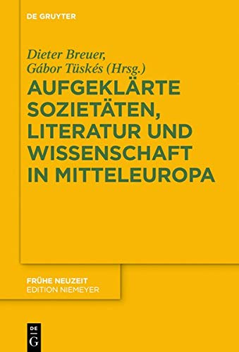 Aufgeklärte Sozietäten, Literatur und Wissenschaft in Mitteleuropa (Frühe Neuzeit, Band 229)