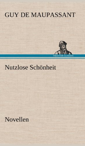 Nutzlose Schönheit: Novellen