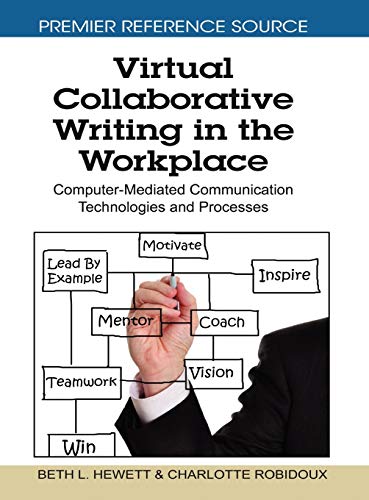 Virtual Collaborative Writing in the Workplace: Computer-Mediated Communication Technologies and Processes (Premier Reference Source)