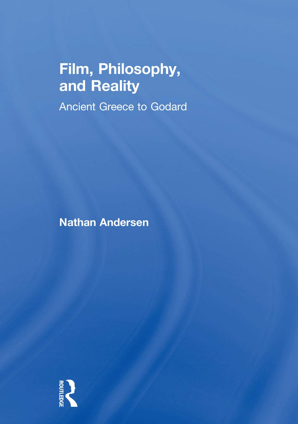 Film, Philosophy, and Reality: Ancient Greece to Godard