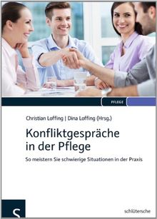 Konfliktgespräche in der Pflege: So meistern Sie schwierige Situationen in der Praxis von Christian Loffing, Dina Loffing | Buch | Zustand gut