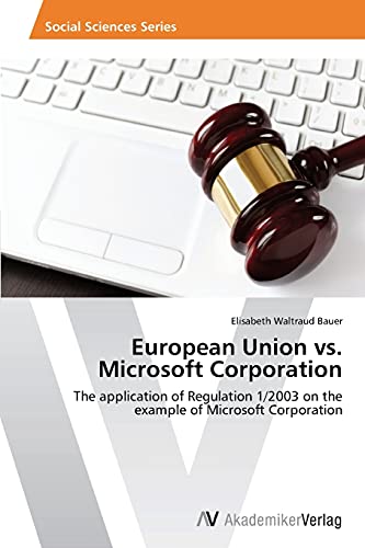 European Union vs. Microsoft Corporation: The application of Regulation 1/2003 on the example of Microsoft Corporation