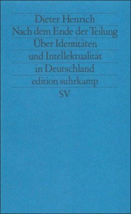 Nach dem Ende der Teilung: Über Identitäten und Intellektualität in Deutschland (edition suhrkamp)