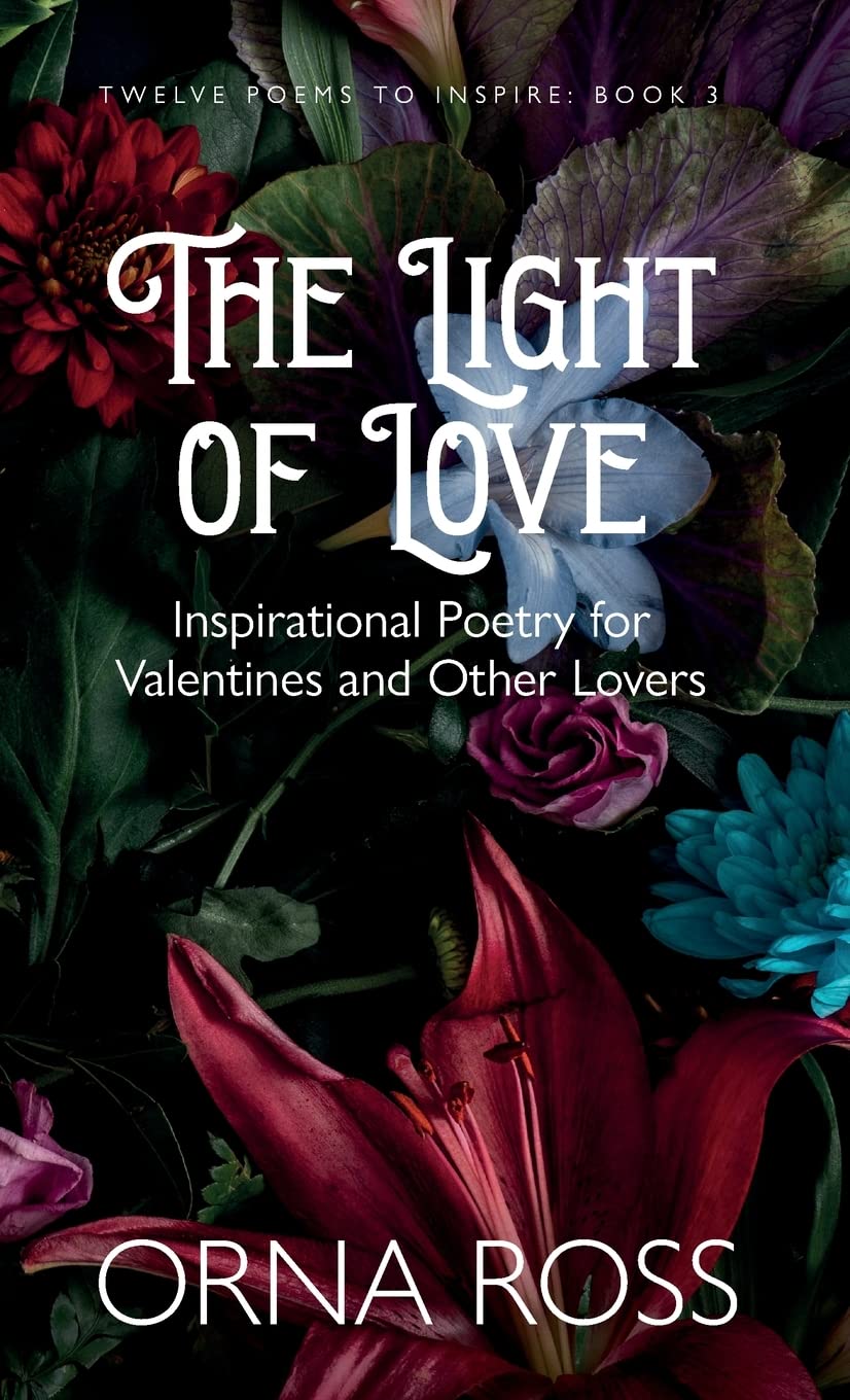 The Light of Love: Inspirational Poetry for Valentines and Other Lovers: 3 (Twelve Poems to Inspire Gift Booka)