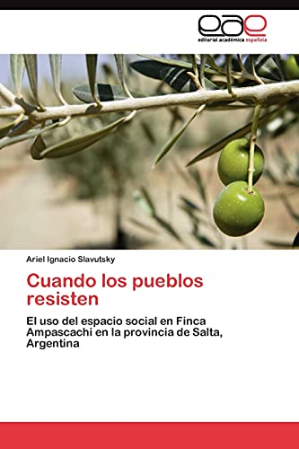 Cuando los pueblos resisten: El uso del espacio social en Finca Ampascachi en la provincia de Salta, Argentina