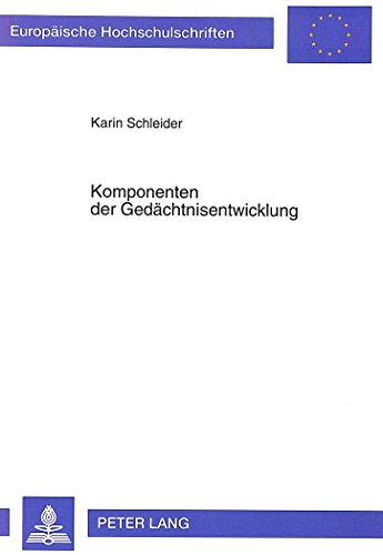 Komponenten der Gedächtnisentwicklung: Beiträge zum Entwicklungsverlauf und dem Zusammenspiel von Kapazität, Strategiegebrauch und Strategiewissen ... (Europäische Hochschulschriften - Reihe VI)