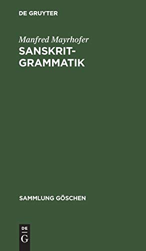 Sanskrit-Grammatik: Mit Sprachvergleichenden Erläuterungen (Sammlung Göschen, 1158/1158a, Band 11581158)