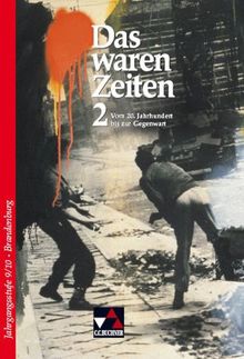 Das waren Zeiten - Brandenburg: Das waren Zeiten 2. Brandenburg: Vom 20. Jahrhundert bis zur Gegenwart. Unterrichtswerk für Geschichte für die Jahrgangsstufen 9 und 10