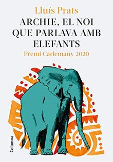 Archie, el noi que parlava amb elefants: Premi Carlemany per al Foment de la Lectura 2020 (Clàssica, Band 1313)