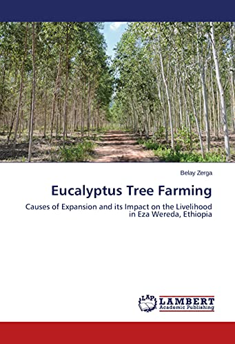 Eucalyptus Tree Farming: Causes of Expansion and its Impact on the Livelihood in Eza Wereda, Ethiopia