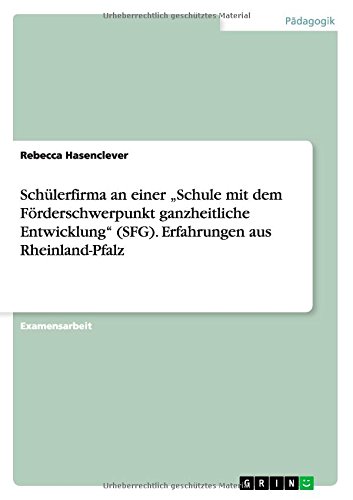 Schülerfirma an einer Schule mit dem Förderschwerpunkt ganzheitliche Entwicklung (SFG). Erfahrungen aus Rheinland-Pfalz
