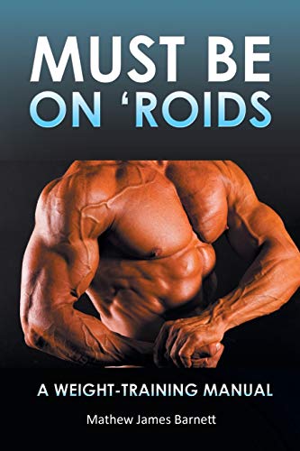 Must be on 'Roids: A Weight-Training Manual