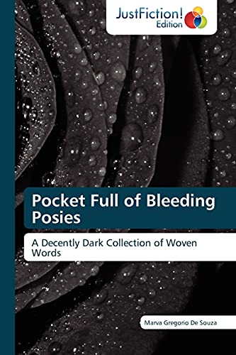 Pocket Full of Bleeding Posies: A Decently Dark Collection of Woven Words