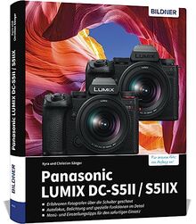 Panasonic Lumix DC-S5 II / DC-S5 IIX: Das umfangreiche Praxisbuch zu Ihrer Kamera! Know-how und Expertentipps für erstklassige Bilder – so beherrschen Sie Ihre Profi-Kamera!