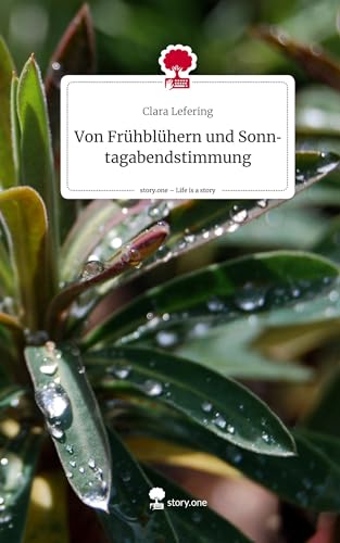 Von Frühblühern und Sonntagabendstimmung. Life is a Story - story.one