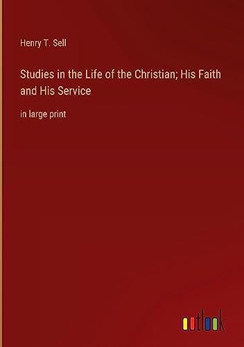 Studies in the Life of the Christian; His Faith and His Service: in large print