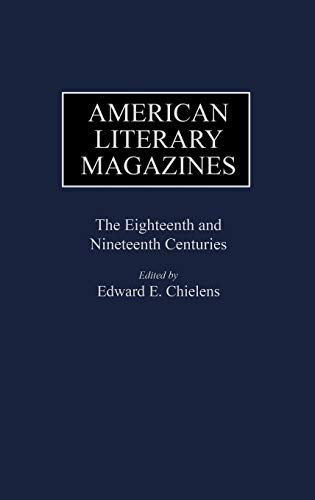 American Literary Magazines: The Eighteenth and Nineteenth Centuries (Historical Guides to the World's Periodicals and Newspapers)