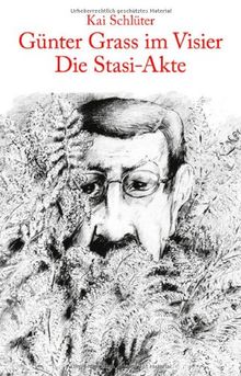 Günter Grass im Visier - Die Stasi-Akte. Eine Dokumentation mit Kommentaren von Günter Grass und Zeitzeugen