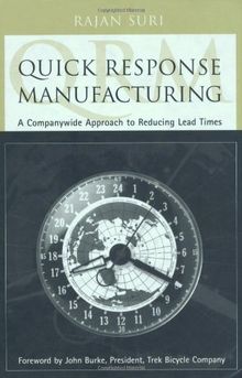 Quick Response Manufacturing: A Companywide Approach to Reducing Lead Times