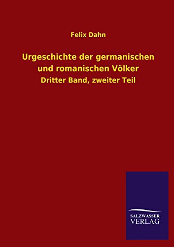 Urgeschichte der germanischen und romanischen Völker: Dritter Band, zweiter Teil