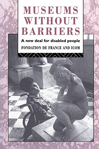 Museums Without Barriers: A New Deal For the Disabled (Heritage: Care-preservation-management)