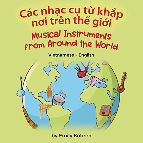 Musical Instruments from Around the World (Vietnamese-English): Các nh¿c c¿ t¿ kh¿p n¿i trên th¿ gi¿i (Language Lizard Bilingual Explore)