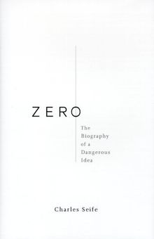 Zero: A Biography of the Number Zero: The Biography of a Dangerous Idea