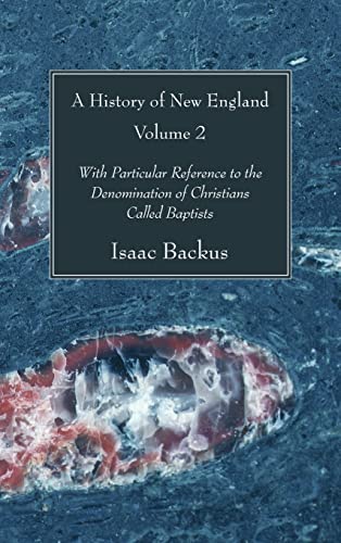 A History of New England, Volume 2: With Particular Reference to the Denomination of Christians Called Baptists