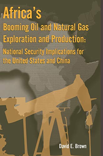 Africa's Booming Oil and Natural Gas Exploration and Production: National Security Implications for the United States and China