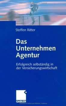 Das Unternehmen Agentur. Erfolgreich selbständig in der Versicherungswirtschaft