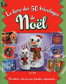 Le livre des 50 bricolages de Noël : décorations, cartes de voeux, friandises, déguisements...